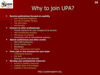 Why to join UPA? <ul><li>Receive publications focused on usability </li></ul><ul><ul><li>User Experience Magazine </li></u...