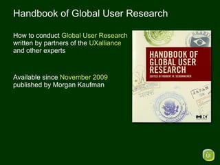 <ul><li>How to conduct  Global User Research  written by partners of the  UXalliance   and other experts </li></ul><ul><li...