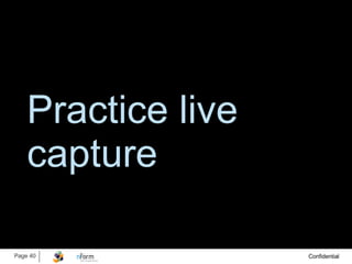 Practice live capture 