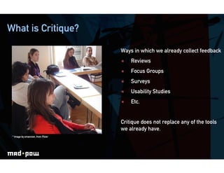 What is Critique?

                                    Ways in which we already collect feedback
                         ...