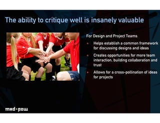 The ability to critique well is insanely valuable

                            For Design and Project Teams
              ...