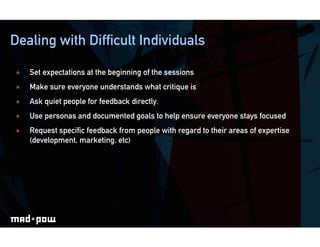 Dealing with Difficult Individuals

    Set expectations at the beginning of the sessions
    Make sure everyone underst...