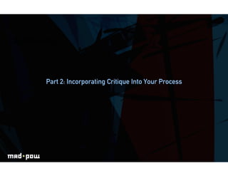 ICE BREAKING




         Part 2: Incorporating Critique Into Your Process
 