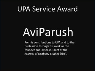 UPA Service AwardChris KosterFor his energy and professionalism in his work asAssistant Editor, Associate Managing Editor, and Managing Editor of the UPA Usability Experience Magazine from 2005 to today.  
