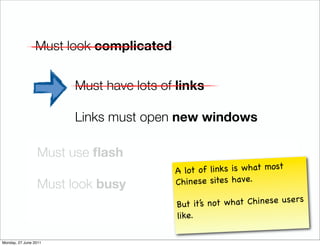 Must look complicated


                       Must have lots of links

                       Links must open new windows...