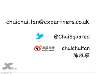 chuichui.tan@cxpartners.co.uk

                         @ChuiSquared

                            chuichuitan



Monday, 2...