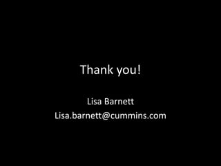 Thank you!

        Lisa Barnett
Lisa.barnett@cummins.com
 