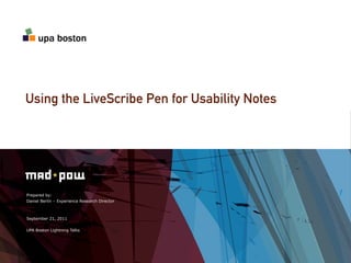 Using the LiveScribe Pen for Usability Notes




Prepared by:
Daniel Berlin – Experience Research Director



September 21, 2011

UPA Boston Lightning Talks
 