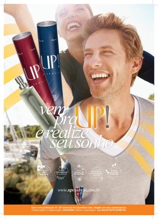 Esta é uma publicação da UP Comercial de Cosméticos Ltda. dirigida aos seus colaboradores.
Projeto gráfico e diagramação: ZAZCOMM. Edição e reportagem: Léo Morelli (MTB 50780-SP).
 