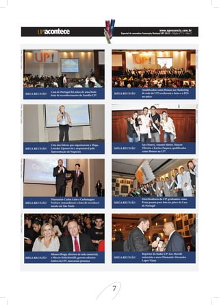www.upessencia.com.br
                                                                                     Especial de novembro Convenção Nacional UP! 2012 • Edição nº 13 • Ano 2
Foto: Ademar Couto




                                                                                                                                                               Foto: Ademar Couto
                                                                                                          Qualificados como Bronze no Marketing
                                    Casa de Portugal foi palco de uma linda
                     MEGA REUNIÃO                                                MEGA REUNIÃO             de rede da UP! receberam a faixa e o PIN
                                    festa de reconhecimento da Família UP!                                no palco
Foto: Ademar Couto




                                                                                                                                                               Foto: Ademar Couto
                                    Uma das líderes que organizaram a Mega,                               Iara Soares, Amauri Júnior, Marcos
                     MEGA REUNIÃO   Lourdes Lipener foi a responsável pela       MEGA REUNIÃO             Oliveira e Karina Zaqueu, qualificados
                                    Apresentação de Negócios                                              como Bronze na UP!
Foto: Ademar Couto




                                                                                                                                                               Foto: Ademar Couto
                                    Diamantes Carlos Leite e Carlomagno                                   Distribuidores da UP! graduados como
                     MEGA REUNIÃO   Ventura comandaram a festa de reconheci-     MEGA REUNIÃO             Prata posam para foto no palco da Casa
                                    mento em São Paulo                                                    de Portugal
Foto: Ademar Couto




                                                                                                                                                               Foto: Ademar Couto




                                    Silmara Braga, diretora de rede comercial,                            Repórter da Rádio UP! Léo Morelli
                     MEGA REUNIÃO   e Márcio Stalschimidit, gerente adminis-     MEGA REUNIÃO             entrevista o novo Diamante Alexandre
                                    trativo da UP!, marcaram presença                                     Lopes Viana




                                                                                 7
 