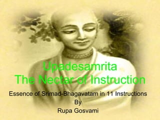 Upadesamrita The Nectar of Instruction Essence of Srimad-Bhagavatam in 11 Instructions By Rupa Gosvami 