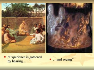 “ Experience is gathered by hearing… … and seeing” 