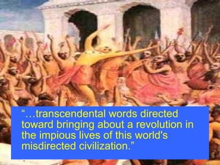“… transcendental words directed toward bringing about a revolution in the impious lives of this world's misdirected civilization.” 