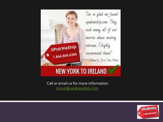 Call or email us for more information
move@upakweship.com
 