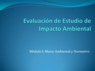 Módulo I: Marco Ambiental y Normativo
 