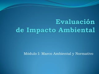 Módulo I: Marco Ambiental y Normativo
 