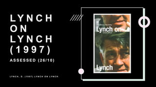 L Y N C H
O N
L Y N C H
( 1 9 9 7 )
A S S E S S E D ( 2 6 / 1 0 )
L Y N C H , D . ( 1 9 9 7 ) L Y N C H O N L Y N C H .
 