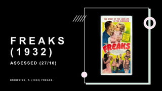 F R E A K S
( 1 9 3 2 )
A S S E S S E D ( 2 7 / 1 0 )
B R O W N I N G , T. ( 1 9 3 2 ) F R E A K S .
 