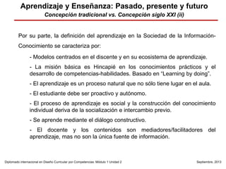 Aprendizaje y Enseñanza: Pasado, presente y futuro
Concepción tradicional vs. Concepción siglo XXI (ii)
● Por su parte, la...