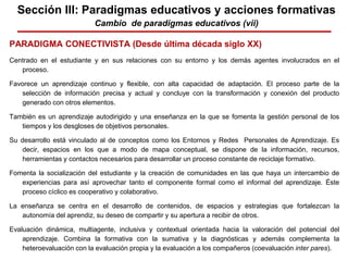 PARADIGMA CONECTIVISTA (Desde última década siglo XX)
Centrado en el estudiante y en sus relaciones con su entorno y los d...