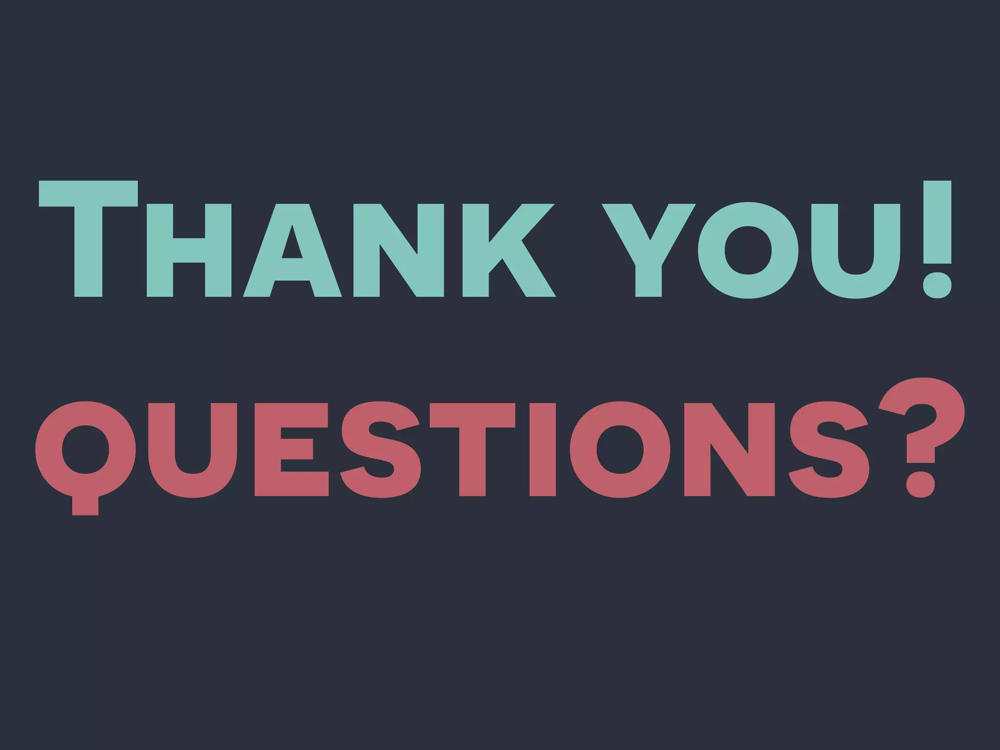 Thank you!
questions?
 