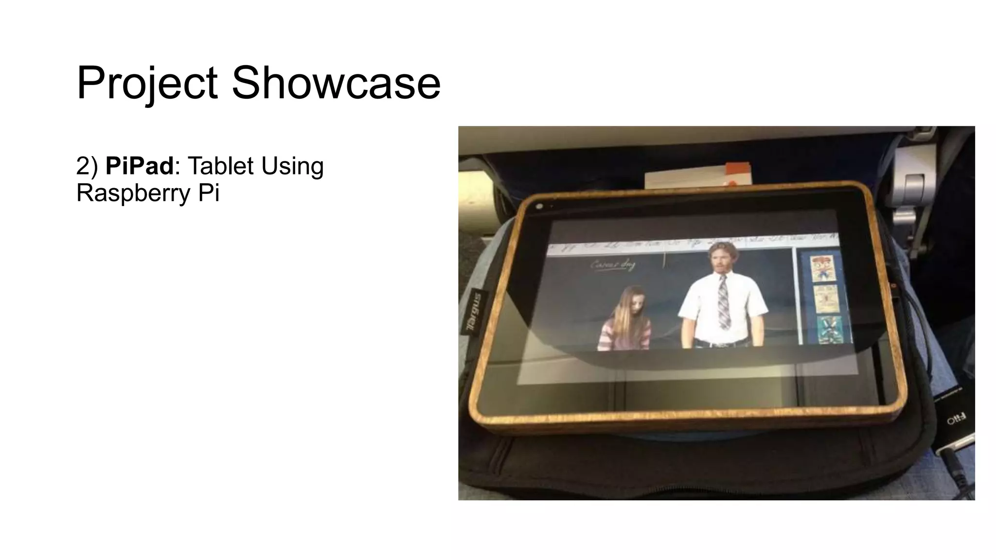Project Showcase 2) PiPad: Tablet Using Raspberry Pi 