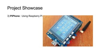 Project Showcase
3) PiPhone : Using Raspberry Pi
 