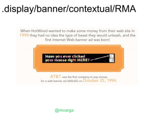 .display/banner/contextual/RMA




           @mvarga
 