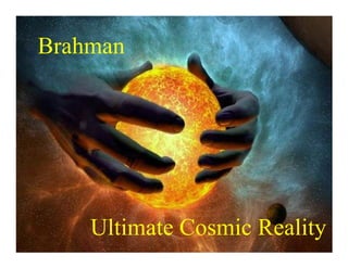 Brahman




    Ultimate Cosmic Reality
 
