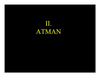 II.
ATMAN
 