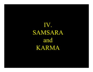 IV.
SAMSARA
   and
 KARMA
 