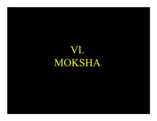 VI.
MOKSHA
 