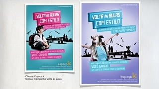 Cliente: Espaço K
Missão: Campanha Volta às aulas
 