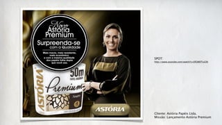 SPOT:
http://www.youtube.com/watch?v=EfGWEfTuGfA




Cliente: Astória Papéis Ltda.
Missão: Lançamento Astória Premium
 