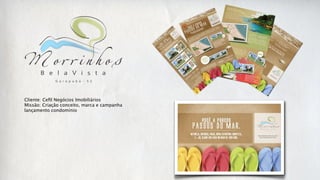 Cliente: Ceﬁl Negócios Imobiliários
Missão: Criação conceito, marca e campanha
lançamento condomínio
 