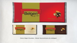 Cliente: Belgen Chocolates - Missão: Desenvolvimento de embalagem
 