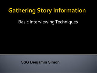 Basic InterviewingTechniques
SSG Benjamin Simon
 