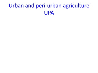 Urban and peri-urban agricultureUPA 