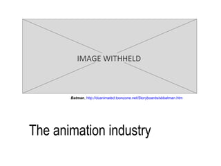 The animation industry Batman ,  http://dcanimated.toonzone.net/Storyboards/sbbatman.htm IMAGE WITHHELD 