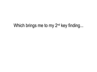 Which brings me to my 2 nd  key finding... 
