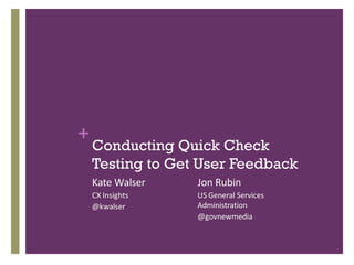 +
    Conducting Quick Check
    Testing to Get User Feedback
 