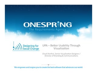UPA	
  –	
  Be(er	
  Usability	
  Through	
  
              Visualiza8on	
  
Chuck	
  Konfrst,	
  Senior	
  Visualiza8on	
  Designer	
  /	
  
  Director	
  of	
  Branding	
  &	
  Communica8ons	
  
 