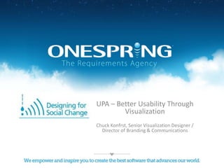 UPA – Better Usability Through Visualization Chuck Konfrst, Senior Visualization Designer / Director of Branding & Communications 