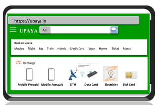 Upaya
U
https://upaya.in
UPAYA All
Book on Upaya
Movies Flight Bus Train Hotels Credit Card Loan Home Ticket Metro
Recharge
Mobile Prepaid Mobile Postpaid DTH Data Card Electricity SIM Card
 