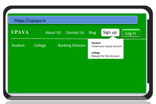 Upaya
U
https://upaya.in
UPAYA About US Contact Us Blog Sign up Log In
Student College Banking Solution
Student
Create your Upaya account
College
Request for free Account
 