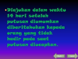 Diajukan dalam waktu

14 hari setelah
putusan diumumkan
diberitahukan kepada
orang yang tidak
hadir pada saat
putusan diucapkan.
Back

next

 