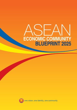 ASEANECONOMIC COMMUNITY
BLUEPRINT 2025
one vision, one identity, one community
 