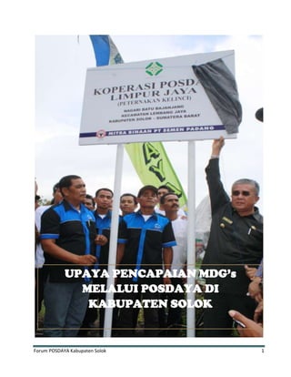 Forum POSDAYA Kabupaten Solok 1
UPAYA PENCAPAIAN MDG’s
MELALUI POSDAYA DI
KABUPATEN SOLOK
 