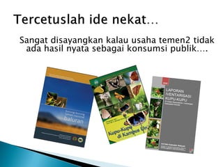 Sangat disayangkan kalau usaha temen2 tidak
 ada hasil nyata sebagai konsumsi publik….
 