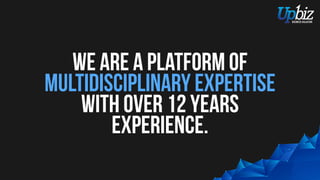 We are a platform of
multidisciplinary expertise
with over 12 years
experience.
 